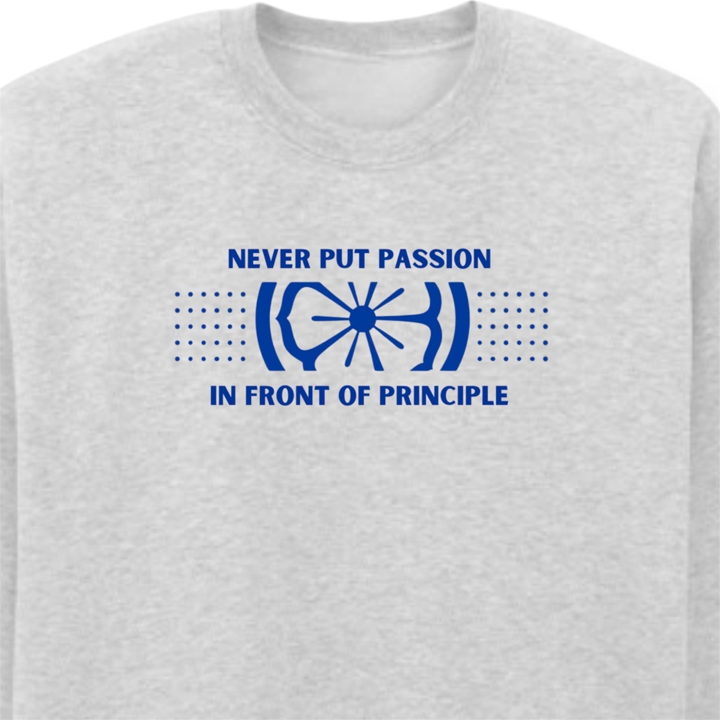 Passion/Principle T-Shirt/Crewneck
