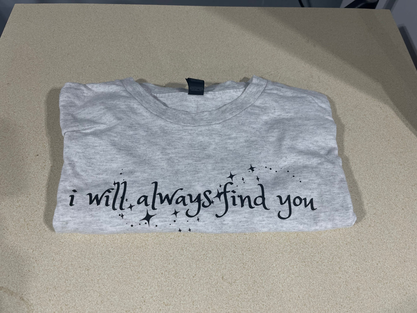 I will always find you T-shirt ( in stock)