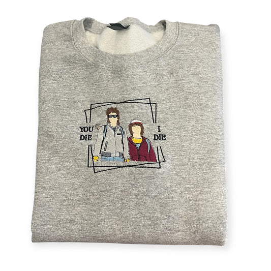 You die, I die  Embroidered Crewneck
