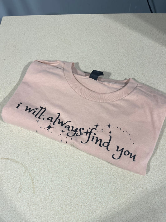 I will always find you T-shirt ( in stock)