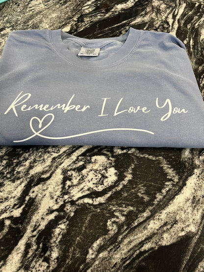 Remember I love you T-Shirt