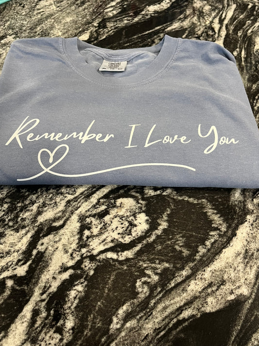 Remember I love you T-Shirt