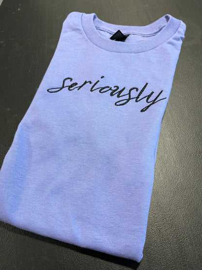 Seriously T- Shirt