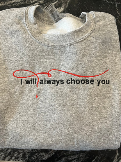 I will always choose you Crewneck